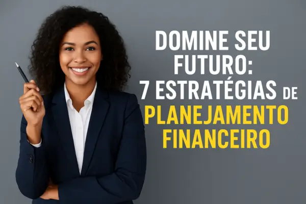 Planejamento Financeiro: O Segredo para uma Vida com Mais Tranquilidade